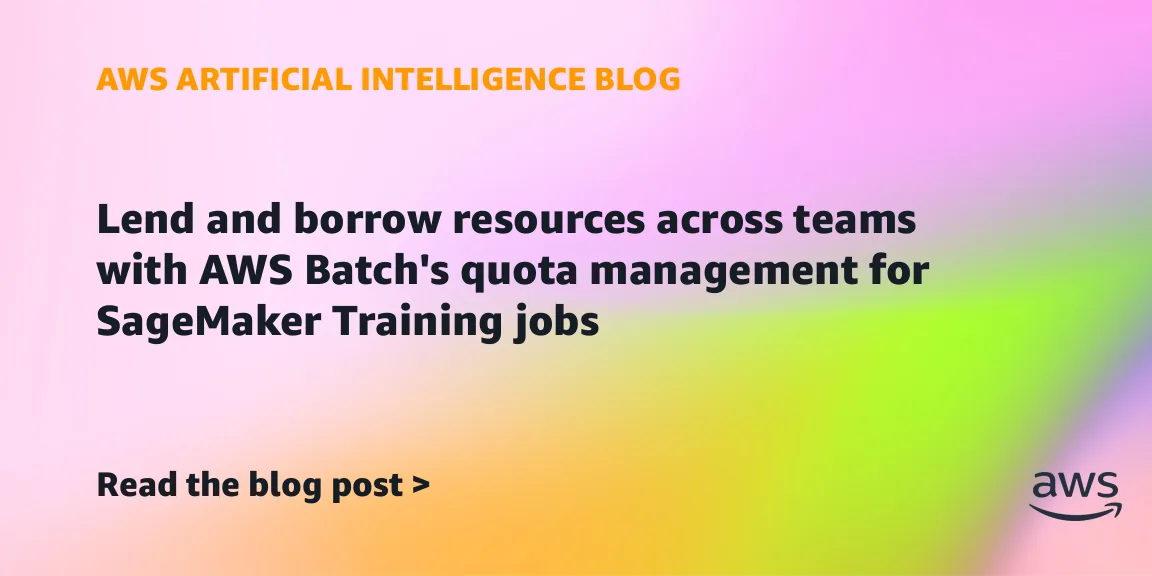 AWS Batch adds quota sharing for SageMaker Training jobs